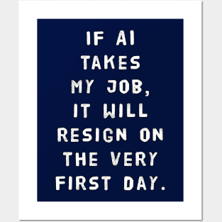 If AI Takes My Job, It Will Resign On The Very First Day Posters and Art